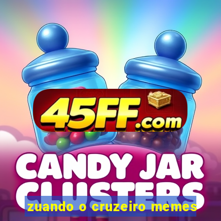 zuando o cruzeiro memes